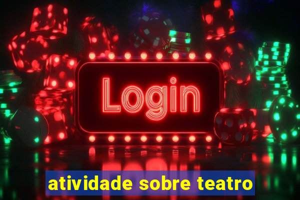 atividade sobre teatro